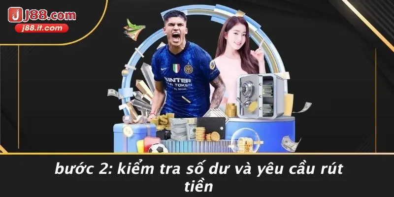 Bước 2: Kiểm Tra Số Dư Và Yêu Cầu Rút Tiền