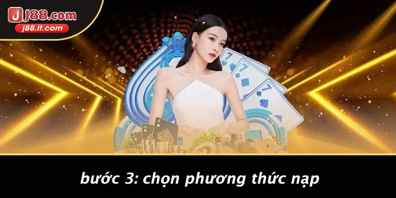 Bước 3: Chọn Phương Thức Nạp