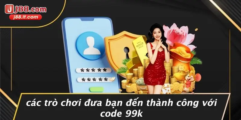 Các Trò Chơi Đưa Bạn Đến Thành Công Với Code 99k