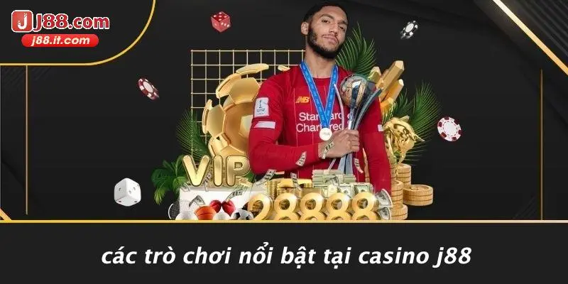 Các Trò Chơi Nổi Bật Tại Casino J88