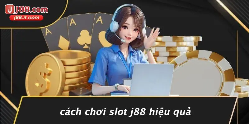 Cách Chơi Slot J88 Hiệu Quả