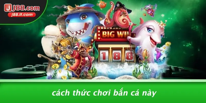 cách thức chơi bắn cá J88