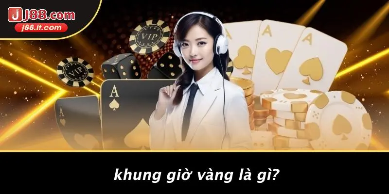 Khung Giờ Vàng Là Gì?