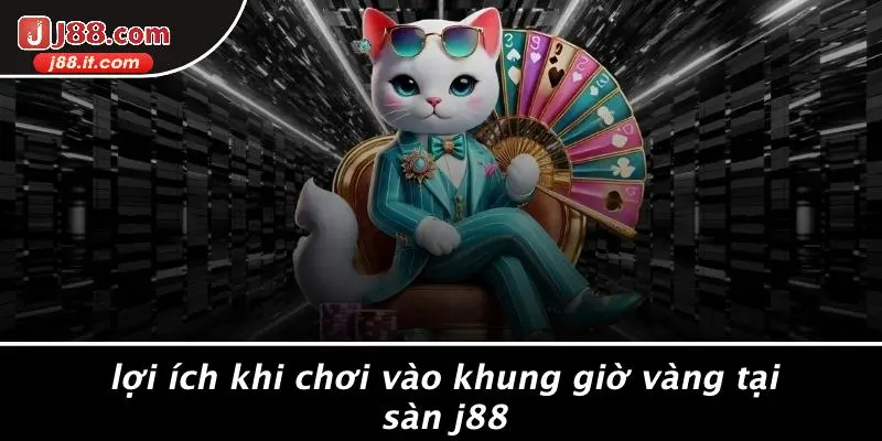 Lợi Ích Khi Chơi Vào Khung Giờ Vàng Tại Sàn J88