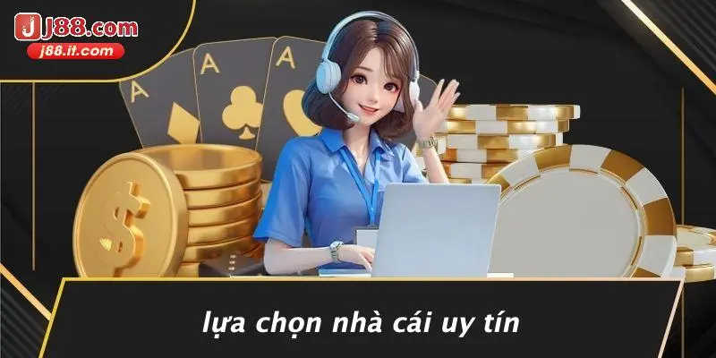 Lựa Chọn Nhà Cái Uy Tín
