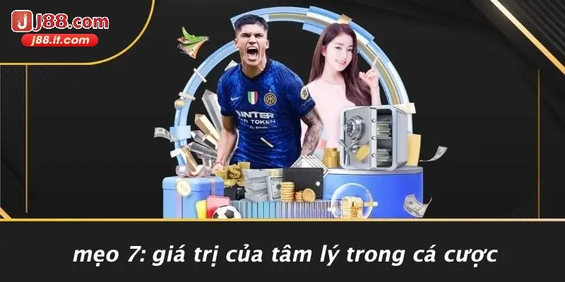 Mẹo 7: Giá Trị Của Tâm Lý Trong Cá Cược