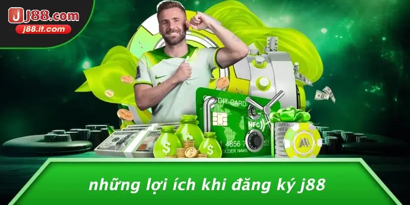Những Lợi Ích Khi Đăng Ký J88