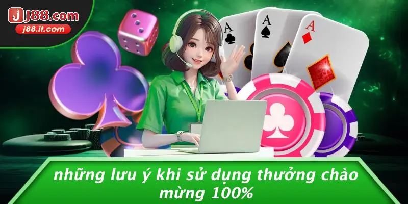 Những Lưu Ý Khi Sử Dụng Thưởng Chào Mừng 100%