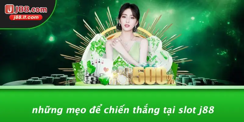 Những Mẹo Để Chiến Thắng Tại Slot J88