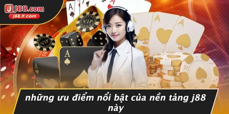 Những Ưu Điểm Nổi Bật Của Nền Tảng J88 Này