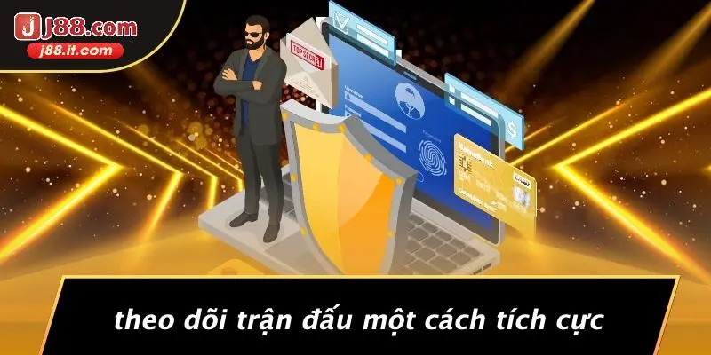Theo Dõi Trận Đấu Một Cách Tích Cực